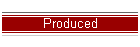Produced